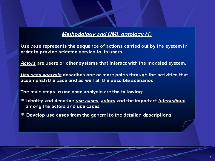 Methodology and UML ontology (1) Use case represents the sequence of actions carried out