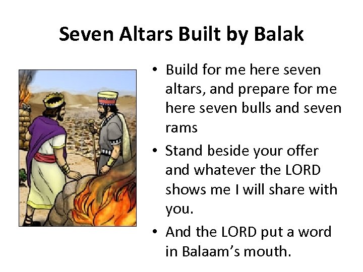 Seven Altars Built by Balak • Build for me here seven altars, and prepare