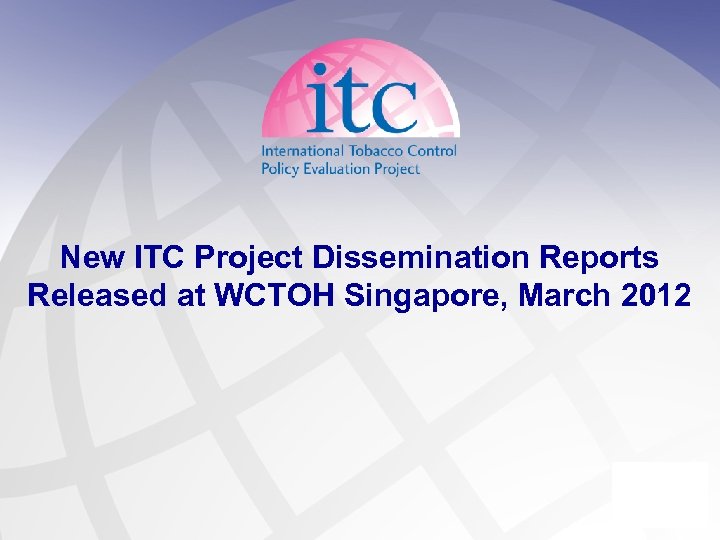 New ITC Project Dissemination Reports Released at WCTOH Singapore, March 2012 