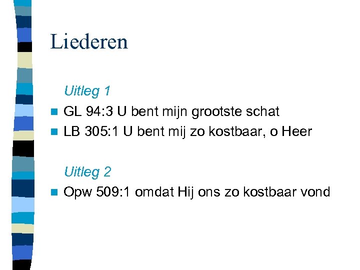 Liederen Uitleg 1 n GL 94: 3 U bent mijn grootste schat n LB