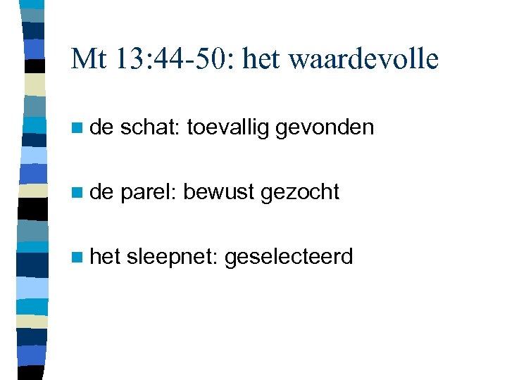 Mt 13: 44 -50: het waardevolle n de schat: toevallig gevonden n de parel: