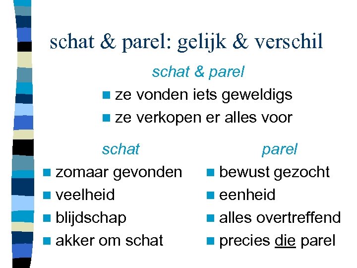 schat & parel: gelijk & verschil schat & parel n ze vonden iets geweldigs