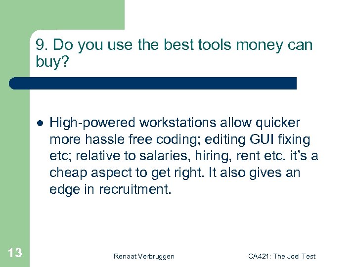 9. Do you use the best tools money can buy? l 13 High-powered workstations