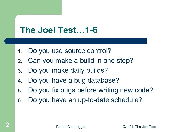 The Joel Test… 1 -6 1. 2. 3. 4. 5. 6. 2 Do you