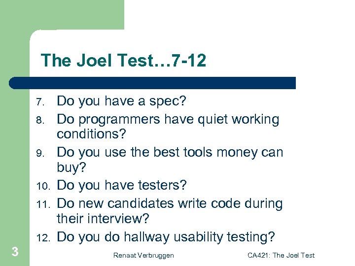 The Joel Test… 7 -12 7. 8. 9. 10. 11. 12. 3 Do you