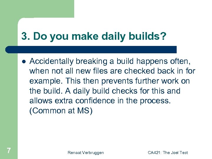 3. Do you make daily builds? l 7 Accidentally breaking a build happens often,