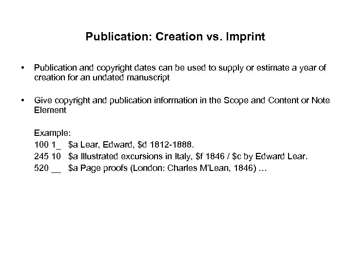 Publication: Creation vs. Imprint • Publication and copyright dates can be used to supply