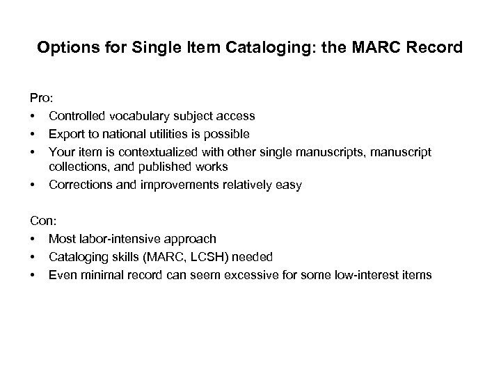 Options for Single Item Cataloging: the MARC Record Pro: • Controlled vocabulary subject access