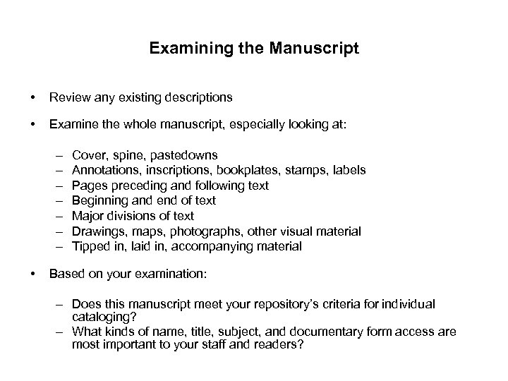 Examining the Manuscript • Review any existing descriptions • Examine the whole manuscript, especially