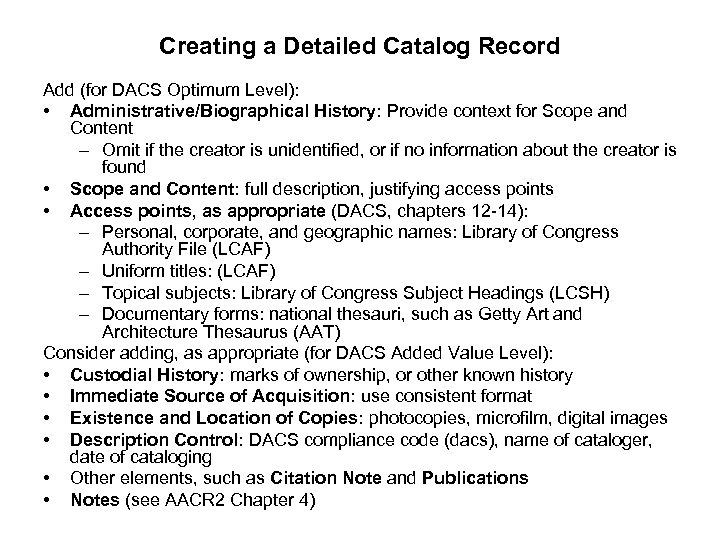 Creating a Detailed Catalog Record Add (for DACS Optimum Level): • Administrative/Biographical History: Provide