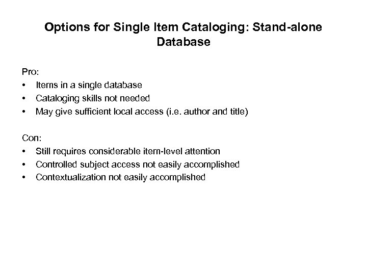 Options for Single Item Cataloging: Stand-alone Database Pro: • Items in a single database