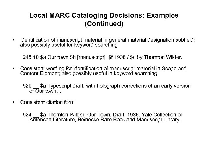 Local MARC Cataloging Decisions: Examples (Continued) • Identification of manuscript material in general material