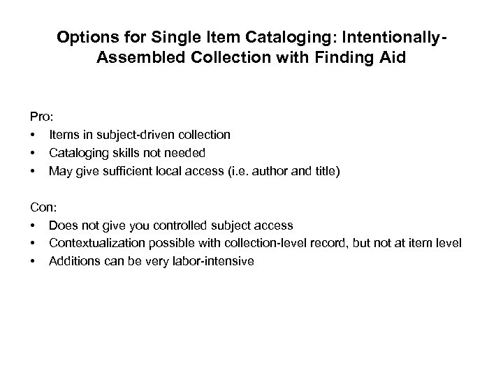 Options for Single Item Cataloging: Intentionally. Assembled Collection with Finding Aid Pro: • Items