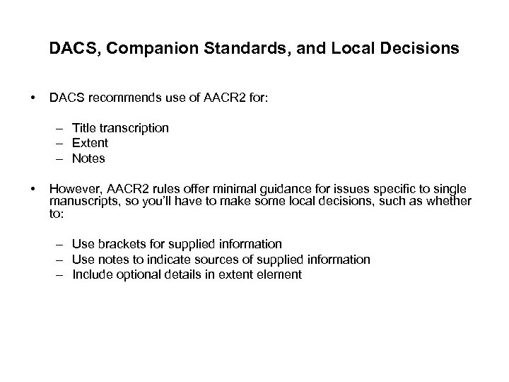 DACS, Companion Standards, and Local Decisions • DACS recommends use of AACR 2 for: