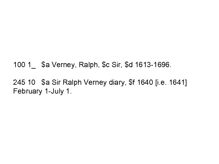 100 1_ $a Verney, Ralph, $c Sir, $d 1613 -1696. 245 10 $a Sir