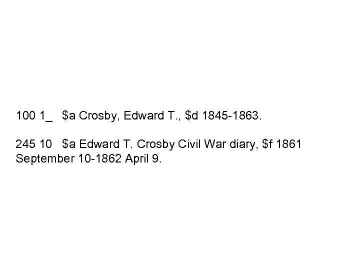 100 1_ $a Crosby, Edward T. , $d 1845 -1863. 245 10 $a Edward