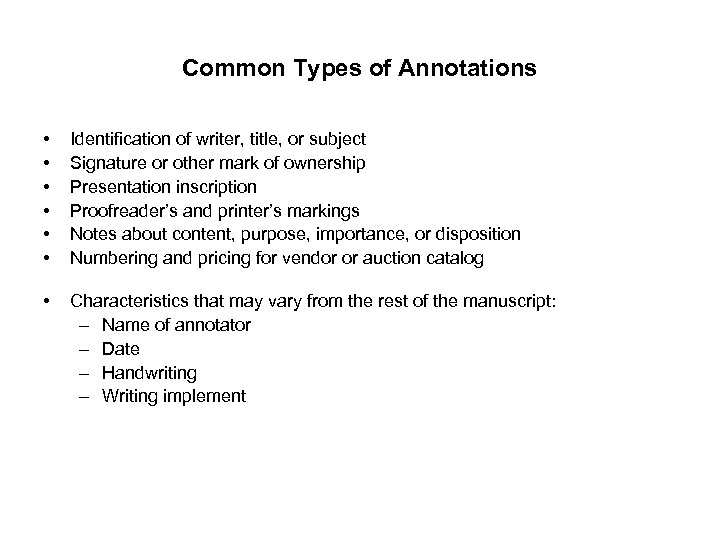 Common Types of Annotations • • • Identification of writer, title, or subject Signature