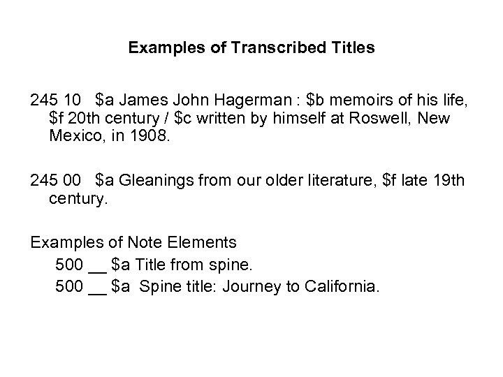 Examples of Transcribed Titles 245 10 $a James John Hagerman : $b memoirs of