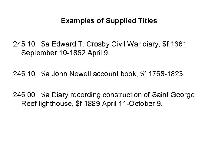 Examples of Supplied Titles 245 10 $a Edward T. Crosby Civil War diary, $f