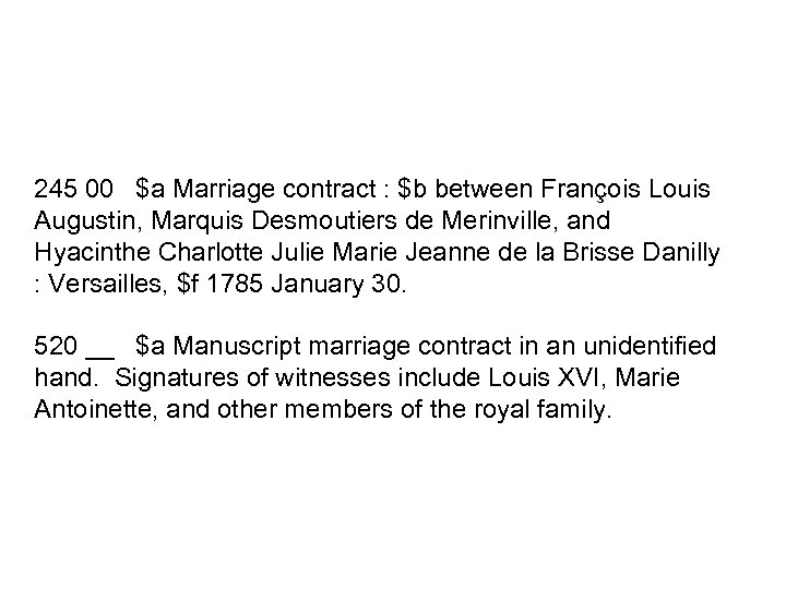 245 00 $a Marriage contract : $b between François Louis Augustin, Marquis Desmoutiers de