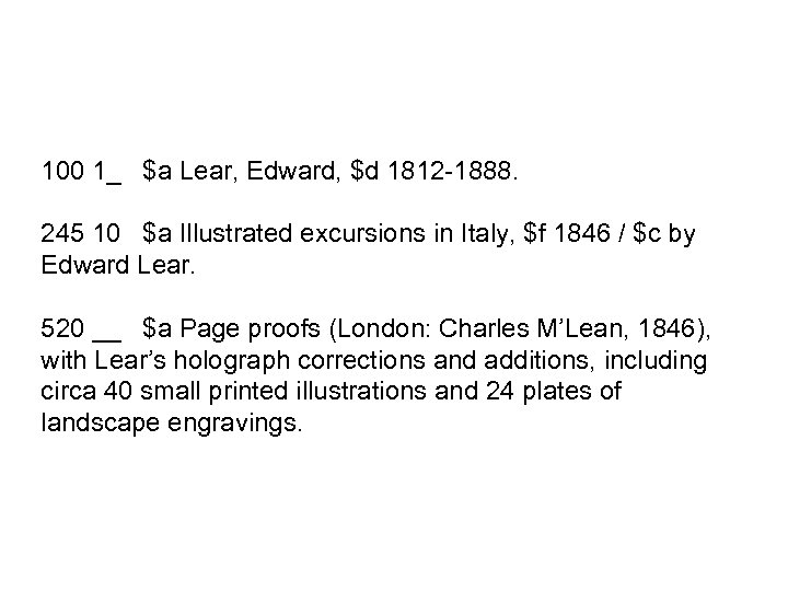 100 1_ $a Lear, Edward, $d 1812 -1888. 245 10 $a Illustrated excursions in