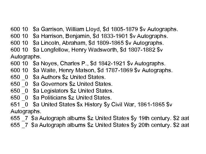 600 10 $a Garrison, William Lloyd, $d 1805 -1879 $v Autographs. 600 10 $a