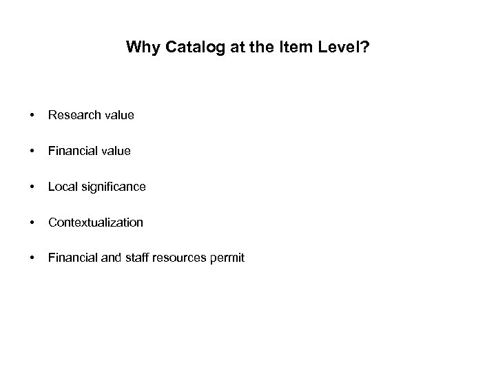 Why Catalog at the Item Level? • Research value • Financial value • Local