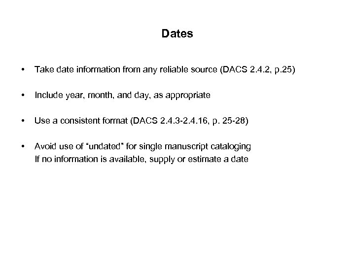 Dates • Take date information from any reliable source (DACS 2. 4. 2, p.