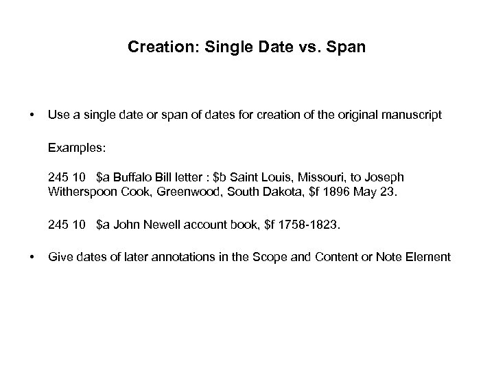 Creation: Single Date vs. Span • Use a single date or span of dates