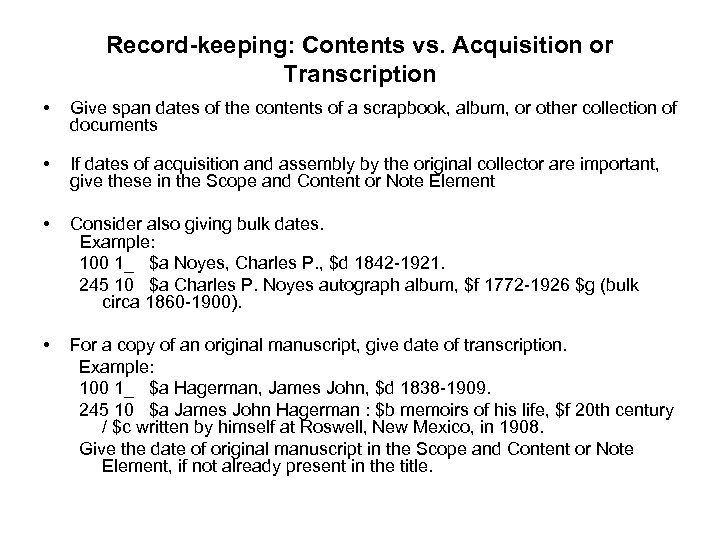 Record-keeping: Contents vs. Acquisition or Transcription • Give span dates of the contents of