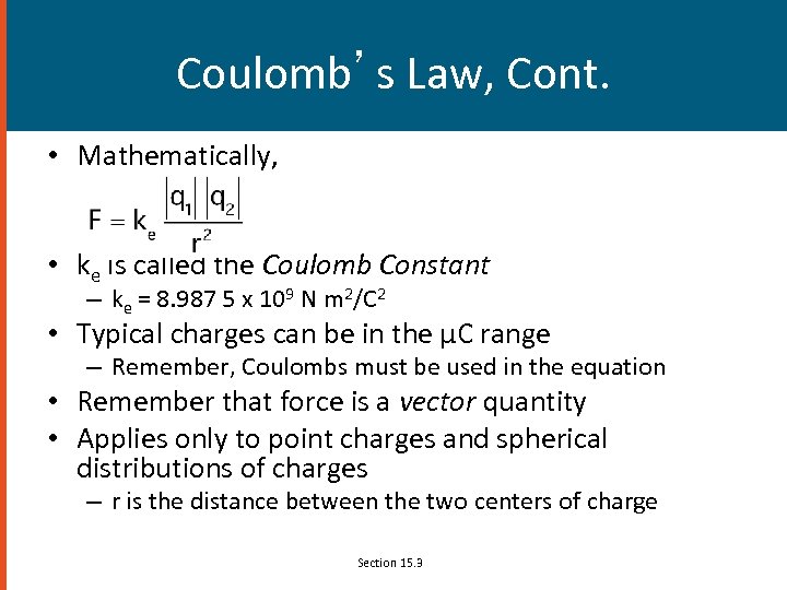 Coulomb’s Law, Cont. • Mathematically, • ke is called the Coulomb Constant – ke