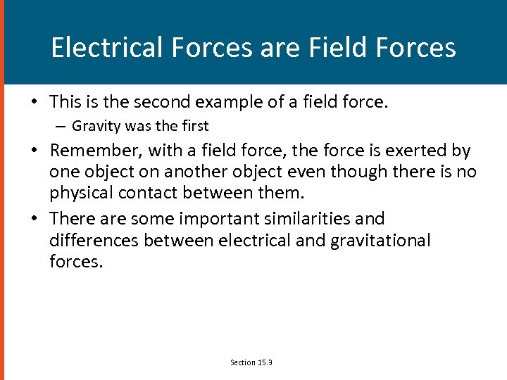Electrical Forces are Field Forces • This is the second example of a field