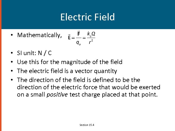 Electric Field • Mathematically, • • SI unit: N / C Use this for