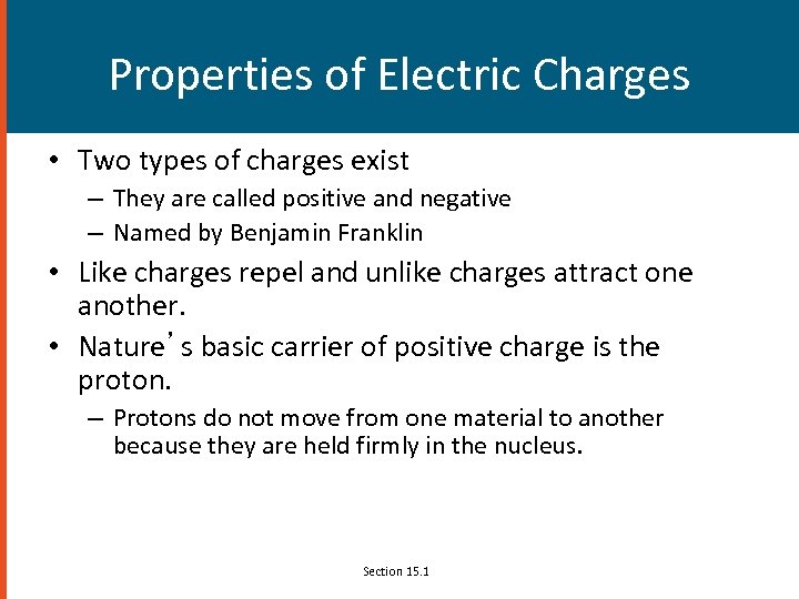 Properties of Electric Charges • Two types of charges exist – They are called