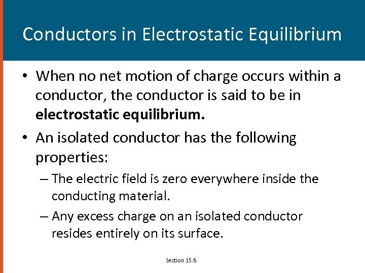 Conductors in Electrostatic Equilibrium • When no net motion of charge occurs within a