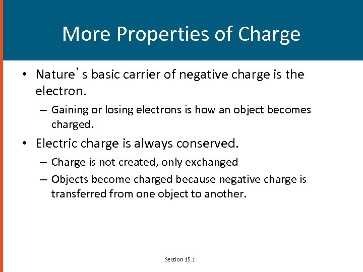 More Properties of Charge • Nature’s basic carrier of negative charge is the electron.