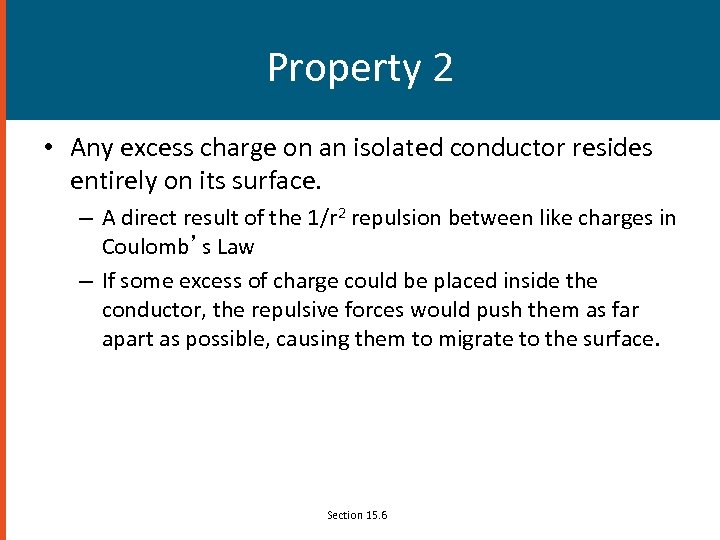 Property 2 • Any excess charge on an isolated conductor resides entirely on its