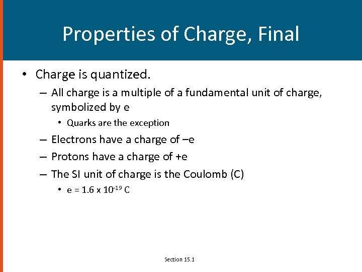 Properties of Charge, Final • Charge is quantized. – All charge is a multiple