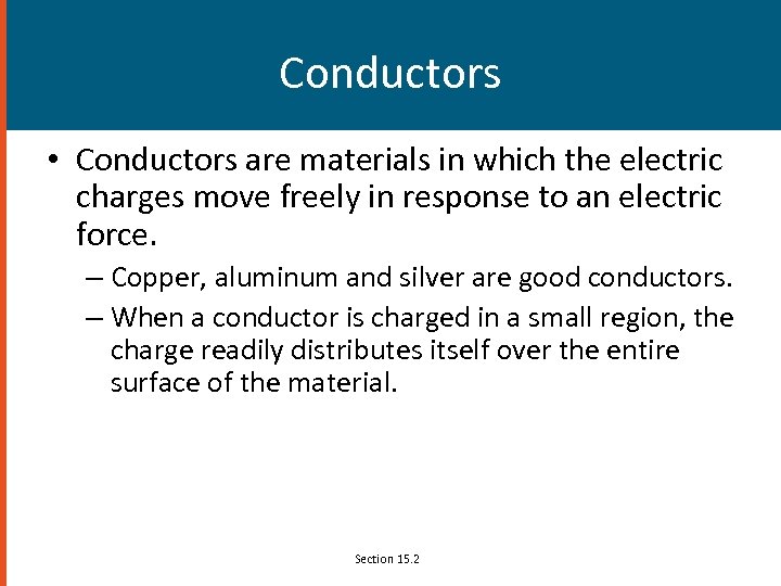 Conductors • Conductors are materials in which the electric charges move freely in response
