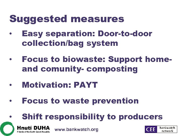 Suggested measures • Easy separation: Door-to-door collection/bag system • Focus to biowaste: Support homeand