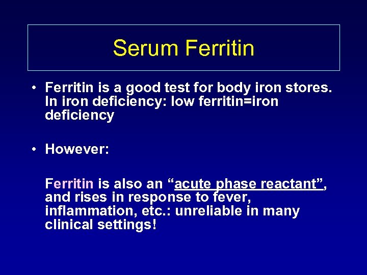 Serum Ferritin • Ferritin is a good test for body iron stores. In iron