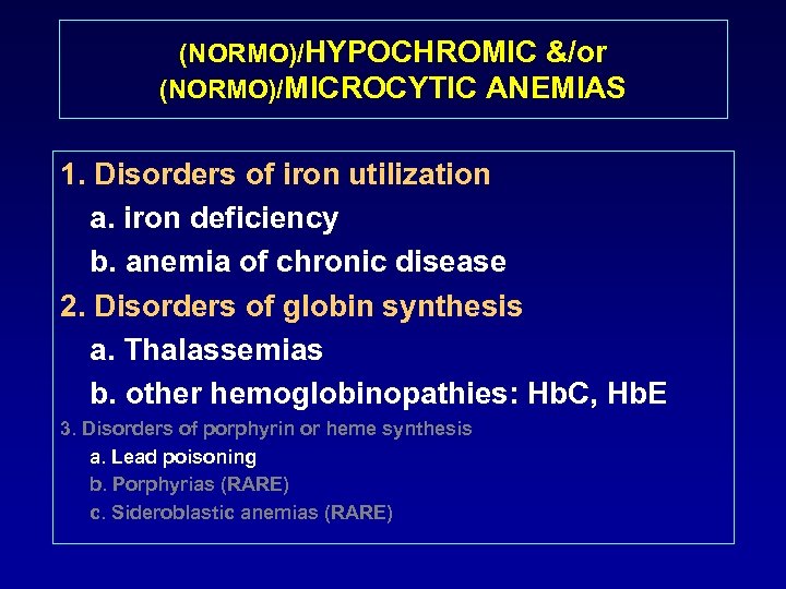 (NORMO)/HYPOCHROMIC &/or (NORMO)/MICROCYTIC ANEMIAS 1. Disorders of iron utilization a. iron deficiency b. anemia