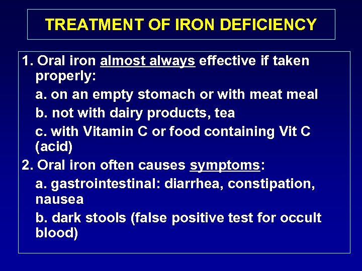 TREATMENT OF IRON DEFICIENCY 1. Oral iron almost always effective if taken properly: a.