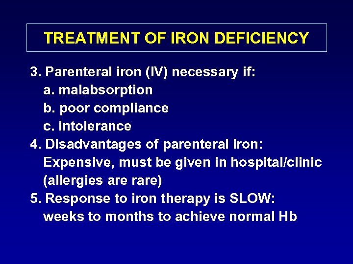 TREATMENT OF IRON DEFICIENCY 3. Parenteral iron (IV) necessary if: a. malabsorption b. poor