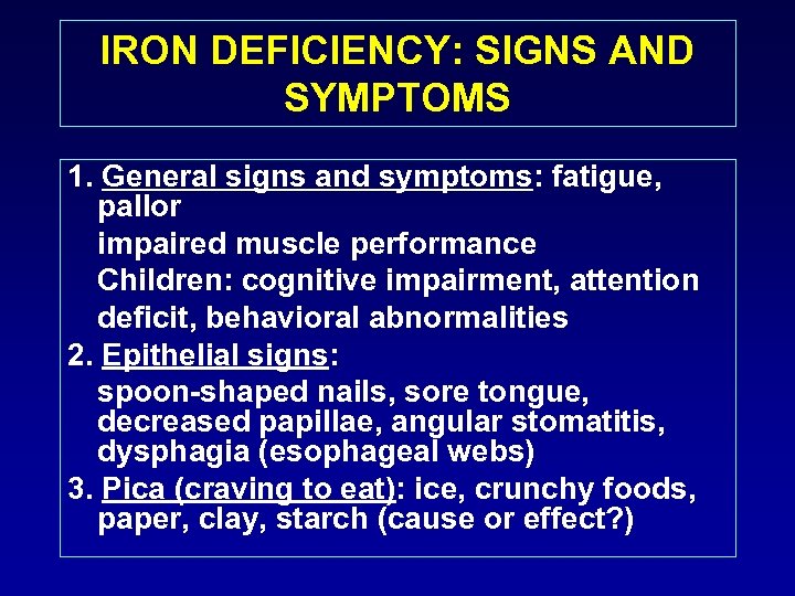 IRON DEFICIENCY: SIGNS AND SYMPTOMS 1. General signs and symptoms: fatigue, pallor impaired muscle