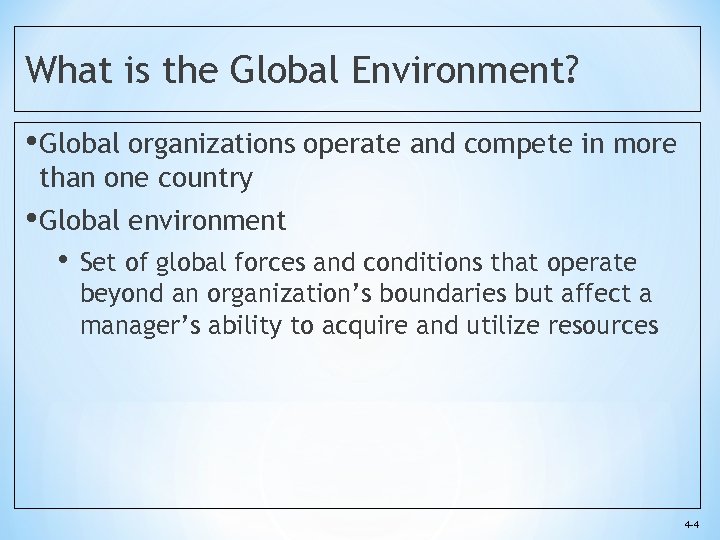 What is the Global Environment? • Global organizations operate and compete in more than