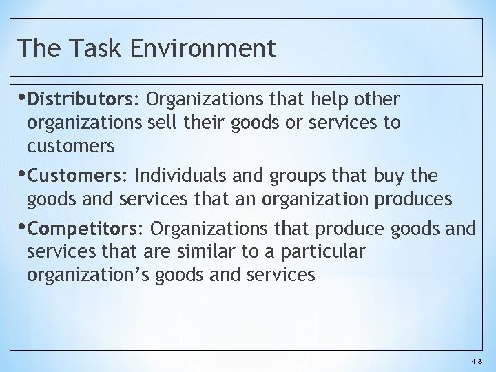 The Task Environment • Distributors: Organizations that help other organizations sell their goods or