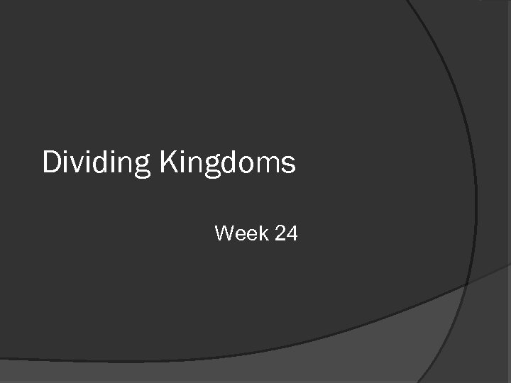 Dividing Kingdoms Week 24 