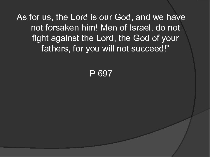 As for us, the Lord is our God, and we have not forsaken him!