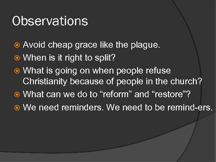 Observations Avoid cheap grace like the plague. When is it right to split? What